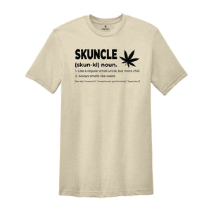 Skuncle Skuhn-kl Noun Shirt, Like A Regular Uncle, But More Chill, Always Smells Like Weed Shirt, Funny Uncle Shirt, Marijuana Uncle Shirt