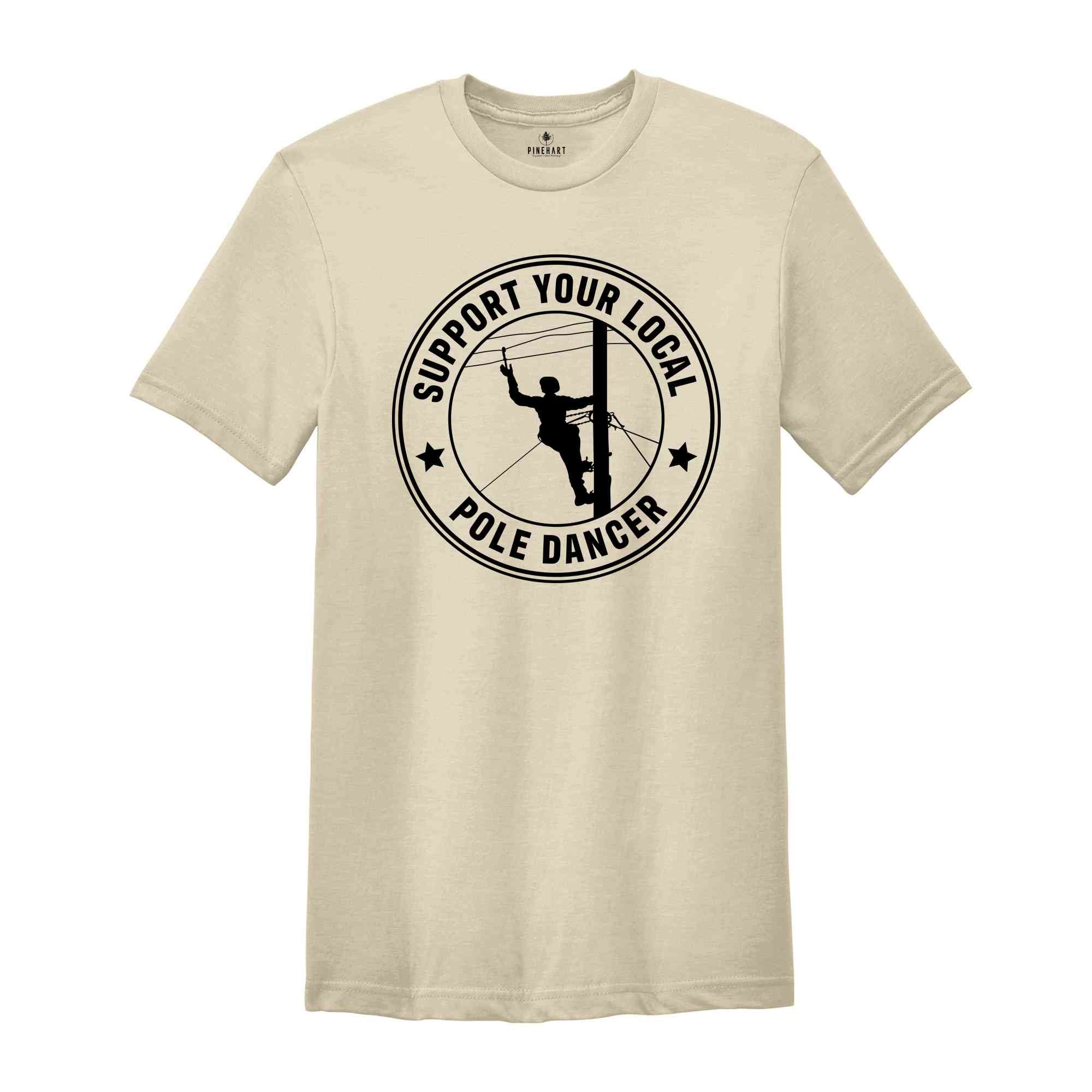 Support Your Local Pole Dancer Shirt, Lineman Shirt, Gift For Lineman, Lineman Gifts, Lineman Hero, Lineman Wife, Lineman Gift