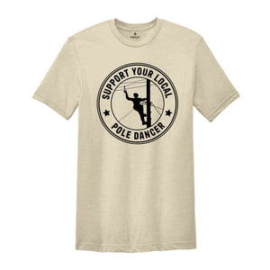 Support Your Local Pole Dancer Shirt, Lineman Shirt, Gift For Lineman, Lineman Gifts, Lineman Hero, Lineman Wife, Lineman Gift