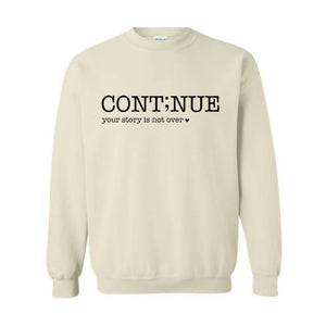 Continue Your Story Is Not Over Sweatshirt, Mental Health Gift, Inspirational Sweatshirt, Motivational Sweatshirt, Therapist Sweater