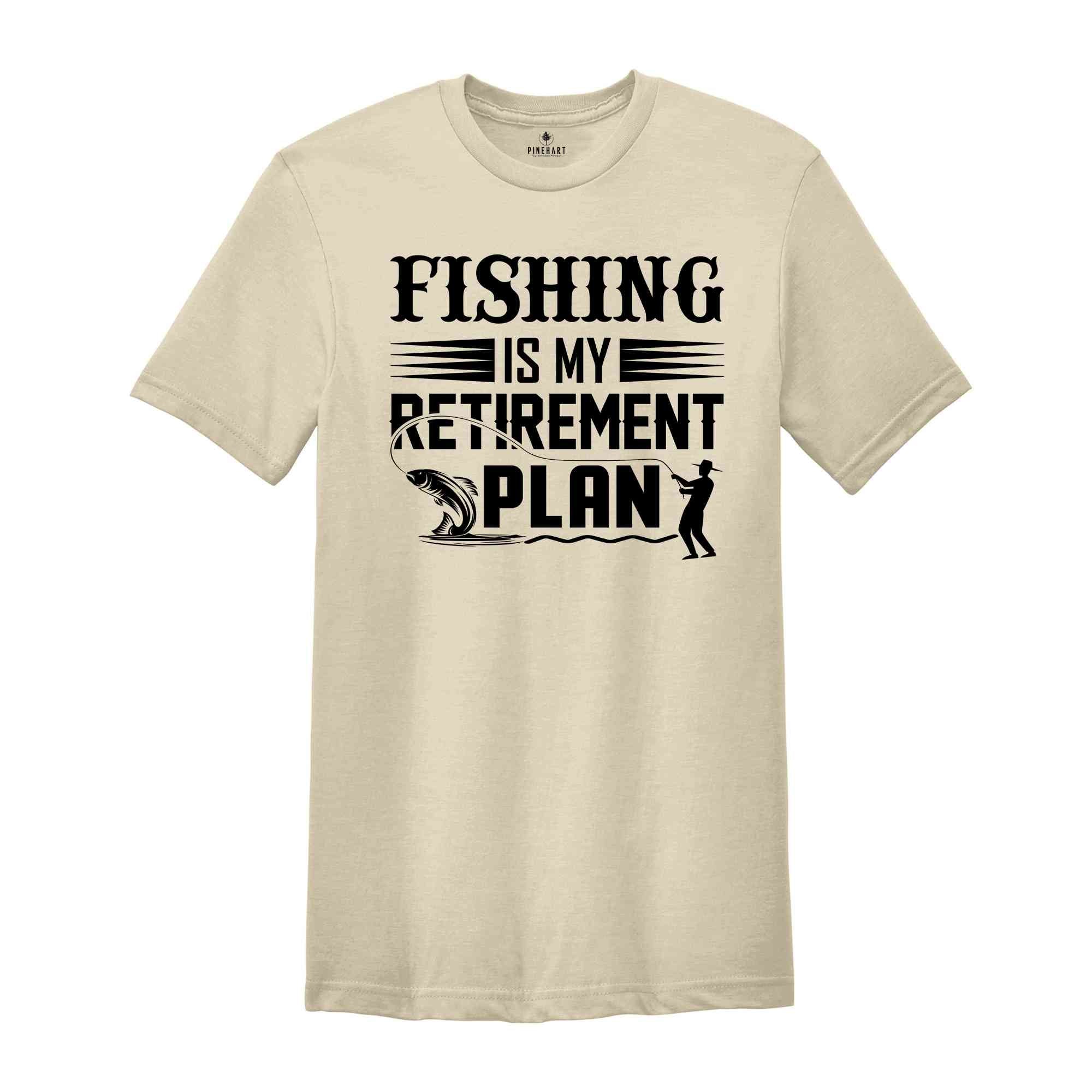 Fishing is My Retirement Plan Shirt, Funny Fishing Shirt, Retired Fisherman Tee, Gift for Dad, Funny Retirement Tee, Retirement Party Tee