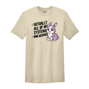 Actually All Of My Systems Are Nervous Shirt, Funny Mental Health Meme Shirt, Trendy Anxiety Shirt, Gift For Best Friend