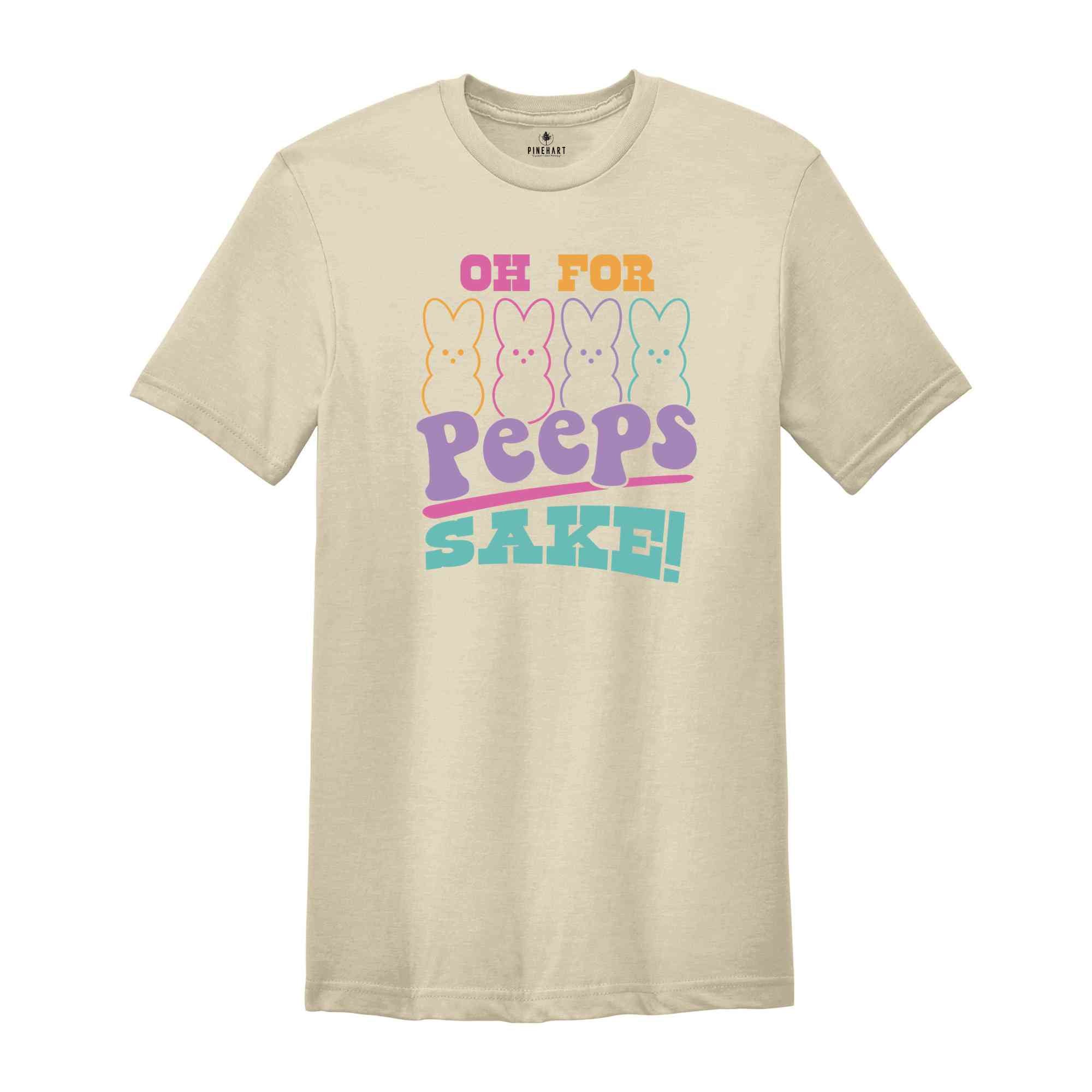 Oh For Peeps Sake Shirt, Easter Bunny Shirt, Easter Peeps Shirt, Easter Day Shirt, Cute Easter Shirt, Happy Easter Day Shirt, Easter Egg