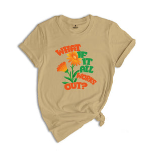 What If It All Works Out Shirt, Mental Health Awareness Shirt, Positive Shirt, Self Love, Aesthetic Shirt, Therapist Gift, Therapy Shirt