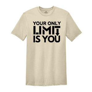 Your Only Limit Is You Shirt, Entrepreneur Shirt, Business Shirt, Inspirational Shirt, Motivational Shirt