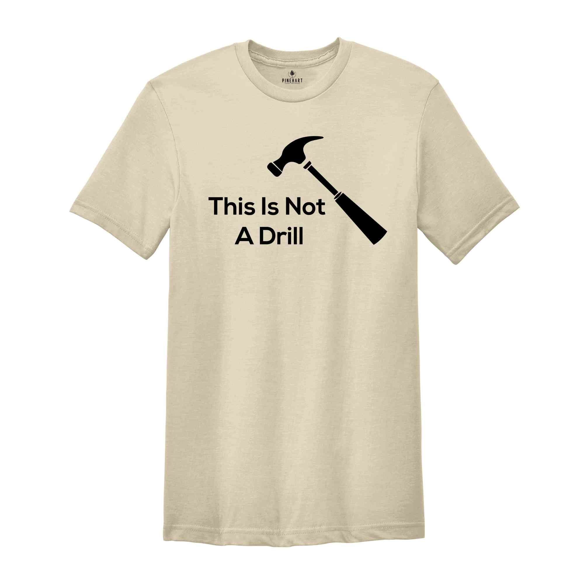 Dad Joke Shirt, This Is Not A Drill Shirt, Funny Hammer Shirt, Fathers Day Shirt, Shirt For Dad, Handyman Hammer Shirt