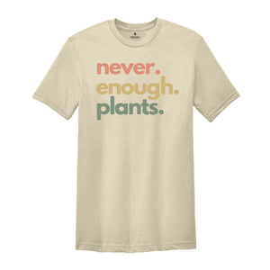 Never Enough Plants Shirt, Plant Shirt, Plant Lover Gift, Plant Lover Shirt, Gardening Shirt, Gardening Gift