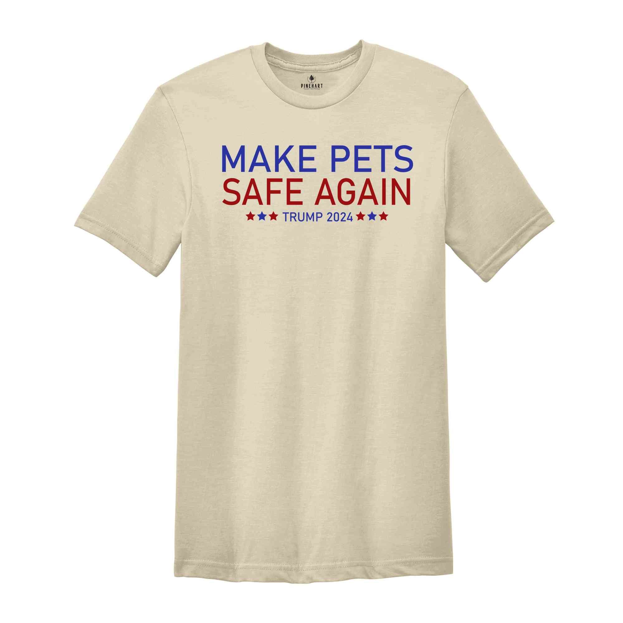 Make Pets Safe Again Shirt, Trump 2024 Shirt, Trump Harris Shirt, Animal Lover Tee, Republican Rally, Take America Back