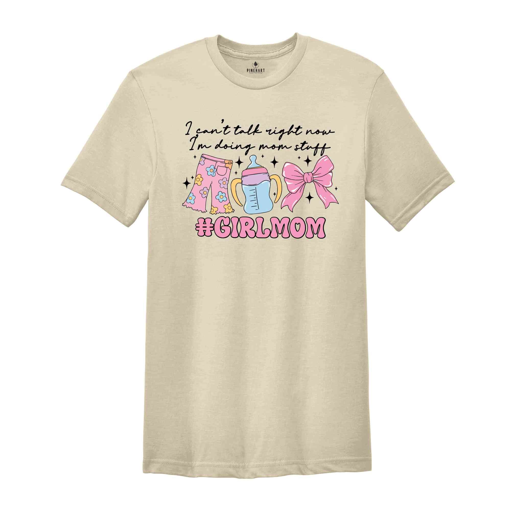 I Can't Talk Right Now I'm Doing Mom Stuff Shirt, Girl Mom T-Shirt, Mom of Girls Tee, Mama Shirt, Mom Life Shirt