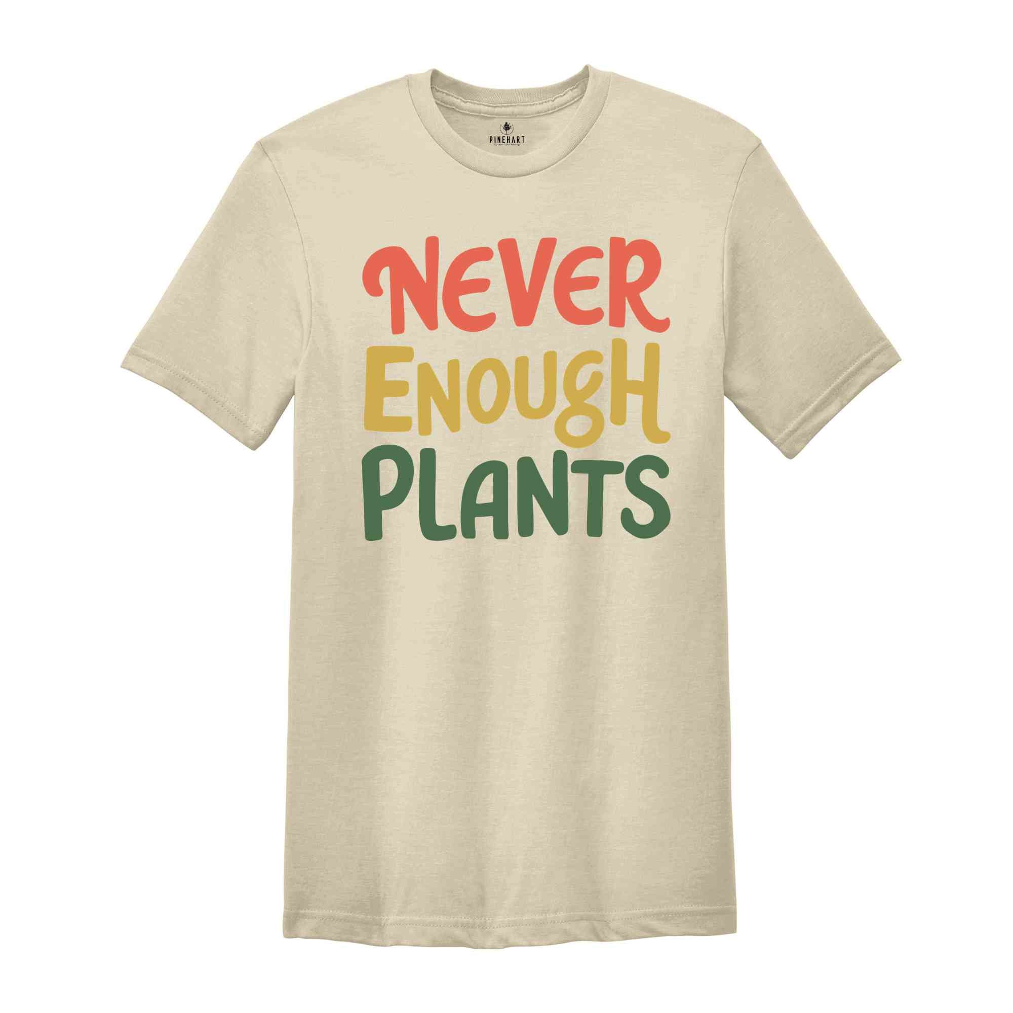 Plant Shirt, Plant Lover Gift, Plant Lover Shirt, Gardening Shirt, Plant T Shirt, Never Enough Plants Shirt, Gardening Gift