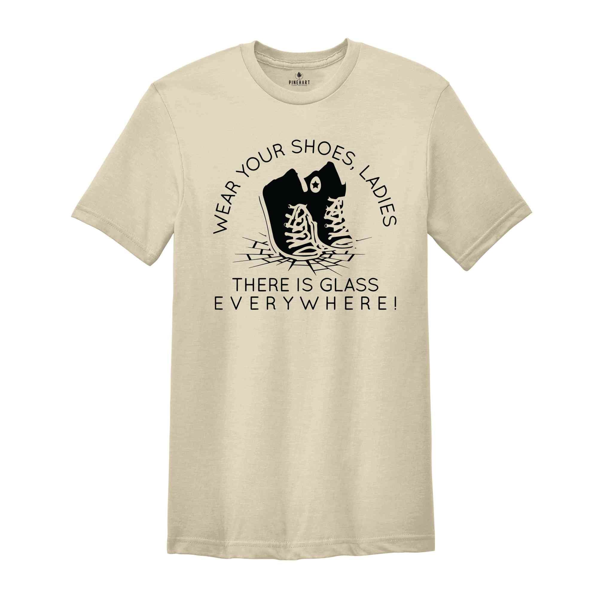 Wear Your Shoes Ladies There Is Glass Everywhere Shirt, Kamala Harris Shirt, Madame President Tee, Gifts For Democrats