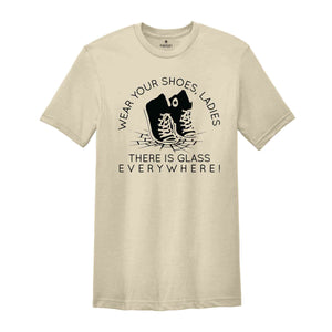 Wear Your Shoes Ladies There Is Glass Everywhere Shirt, Kamala Harris Shirt, Madame President Tee, Gifts For Democrats