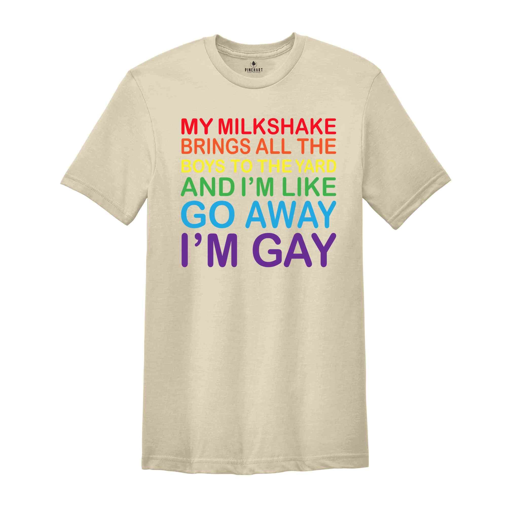 My Milkshake Brings I'm Gay Shirt, Gay Pride Shirt, Rainbow Gay Shirt, Funny LGBT Shirt, LGBTQ Pride Shirt, Pride Month Shirt, Queer Shirt