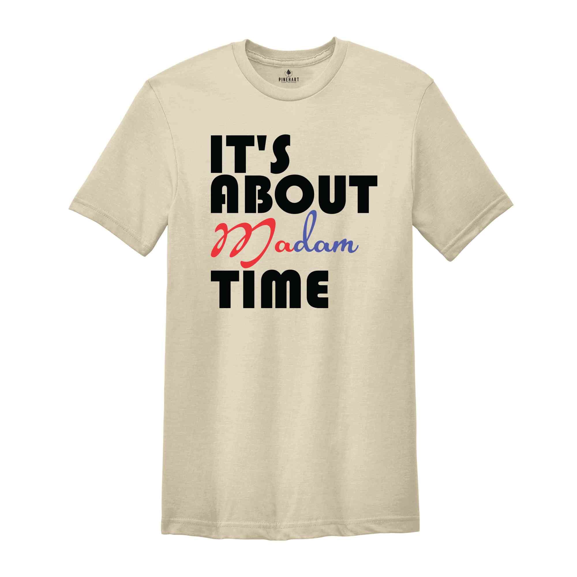 It's About Madam Time Shirt, Madam President Shirt, President 2024 Election Shirt, Elections Vote Shirt, Democrat Voting Shirt, Election Tee