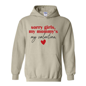 Sorry Girls Mommy Is My Valentine Sweatshirt, Toddler Boy Valentine Hoodie, Mom Lover Gift, Kids Valentines Day Hoodie