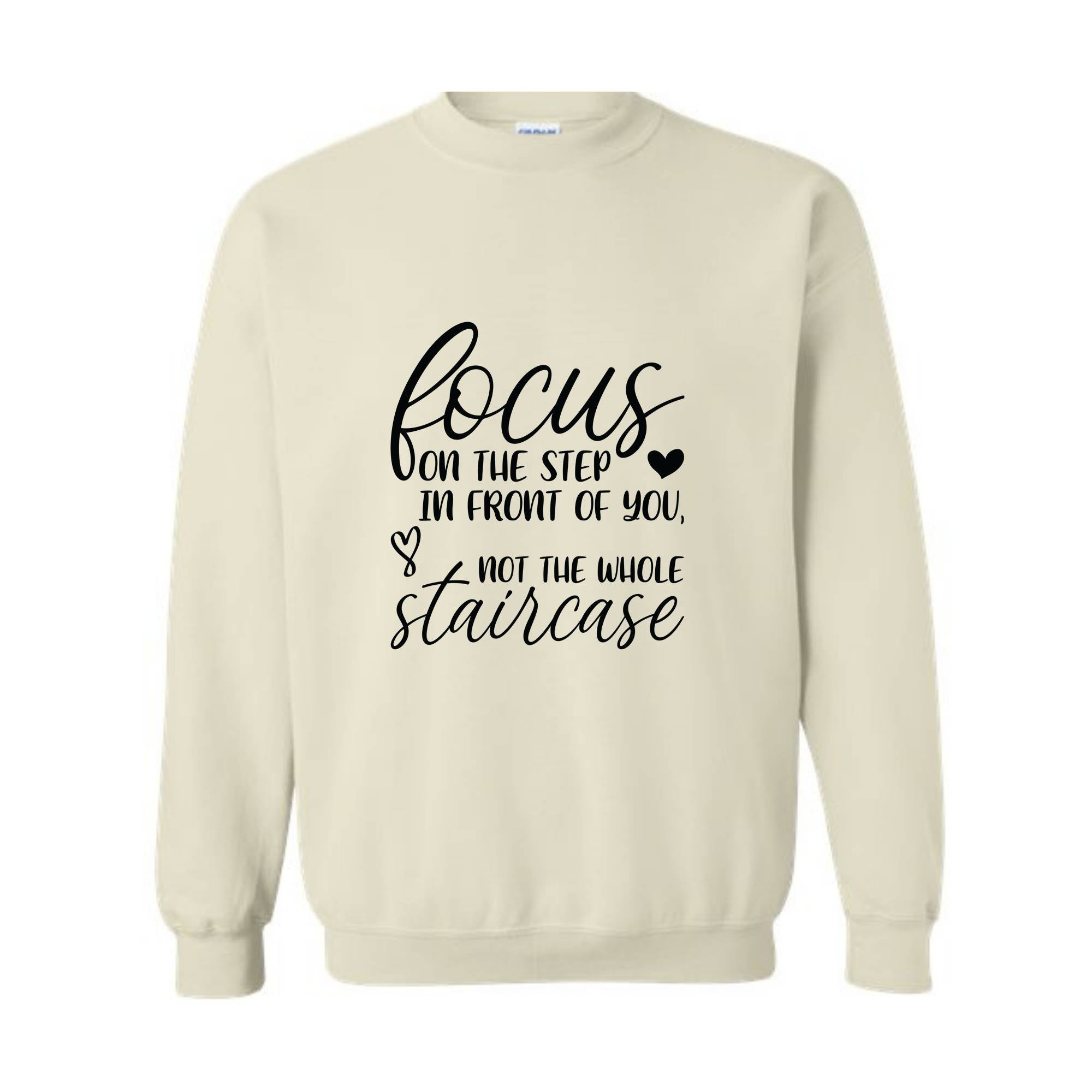 Focus On The Step In Front Of You Not The Whole Staircase Sweatshirt, Inspirational Sweatshirt, Positive Quote Sweatshirt