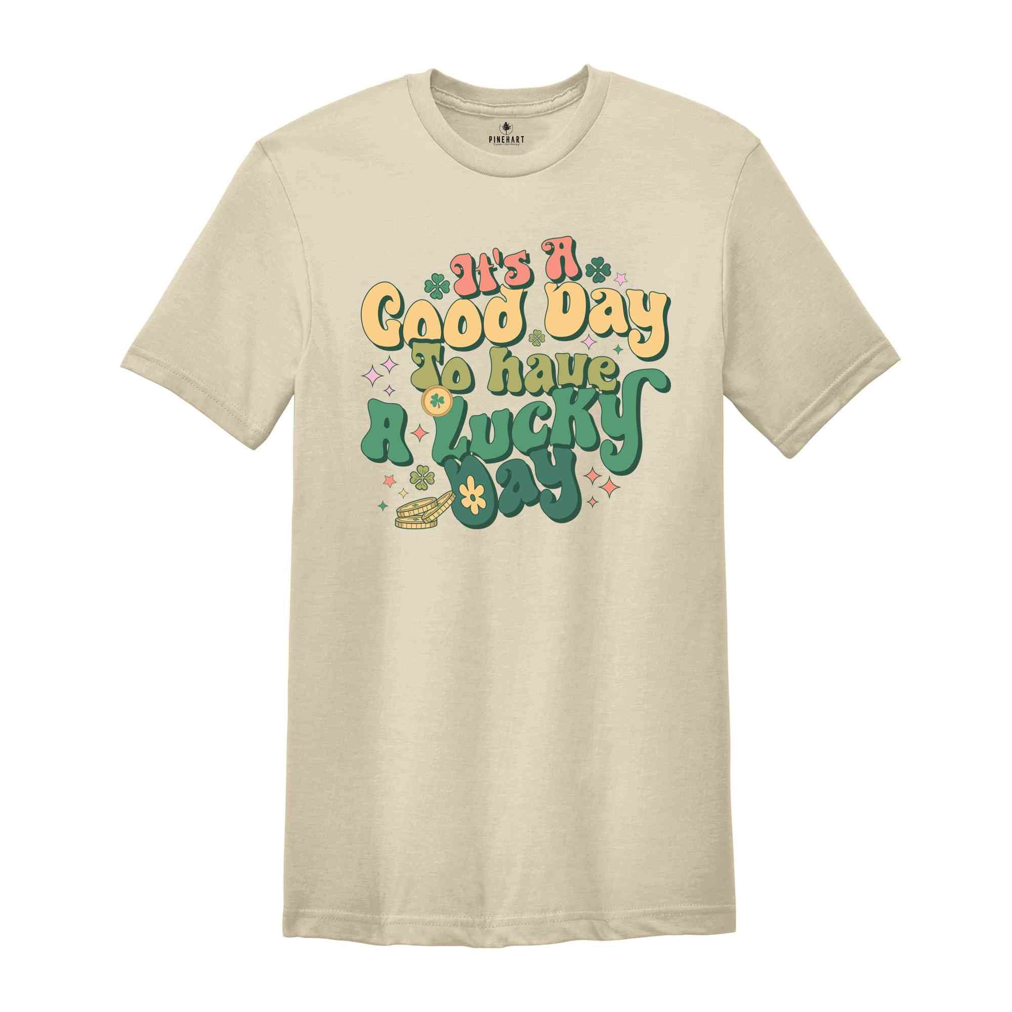 It's A Good Day To Have A Lucky Day Shirt, Saint Patricks Day Shirt, St. Patricks Day, Shamrock Shirt, Lucky Shirt