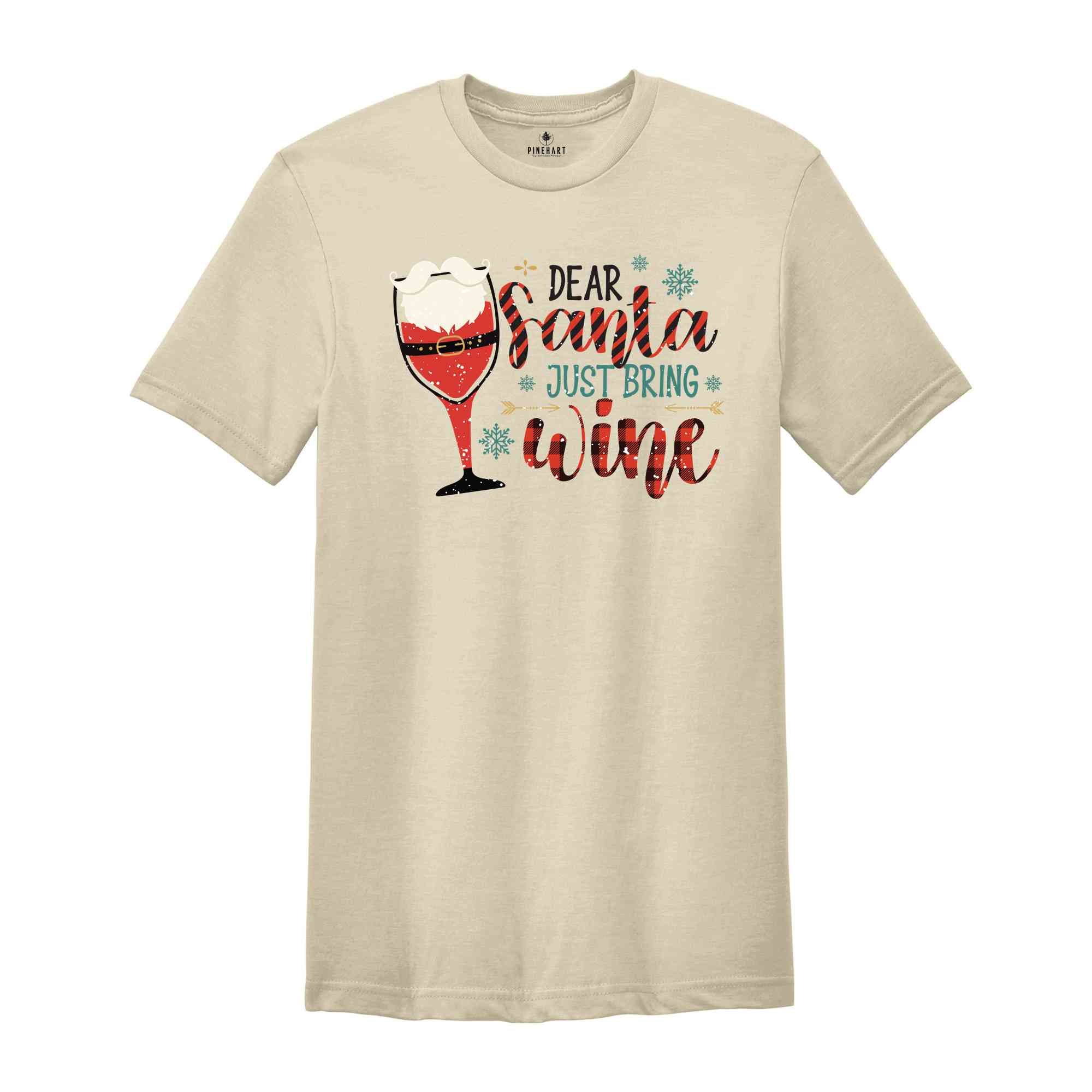 Dear Santa Just Bring Wine Shirt, Santa Shirt, Wine Shirt, Christmas Party Shirt, Funny Christmas Shirt, Xmas Shirt, Christmas Gift