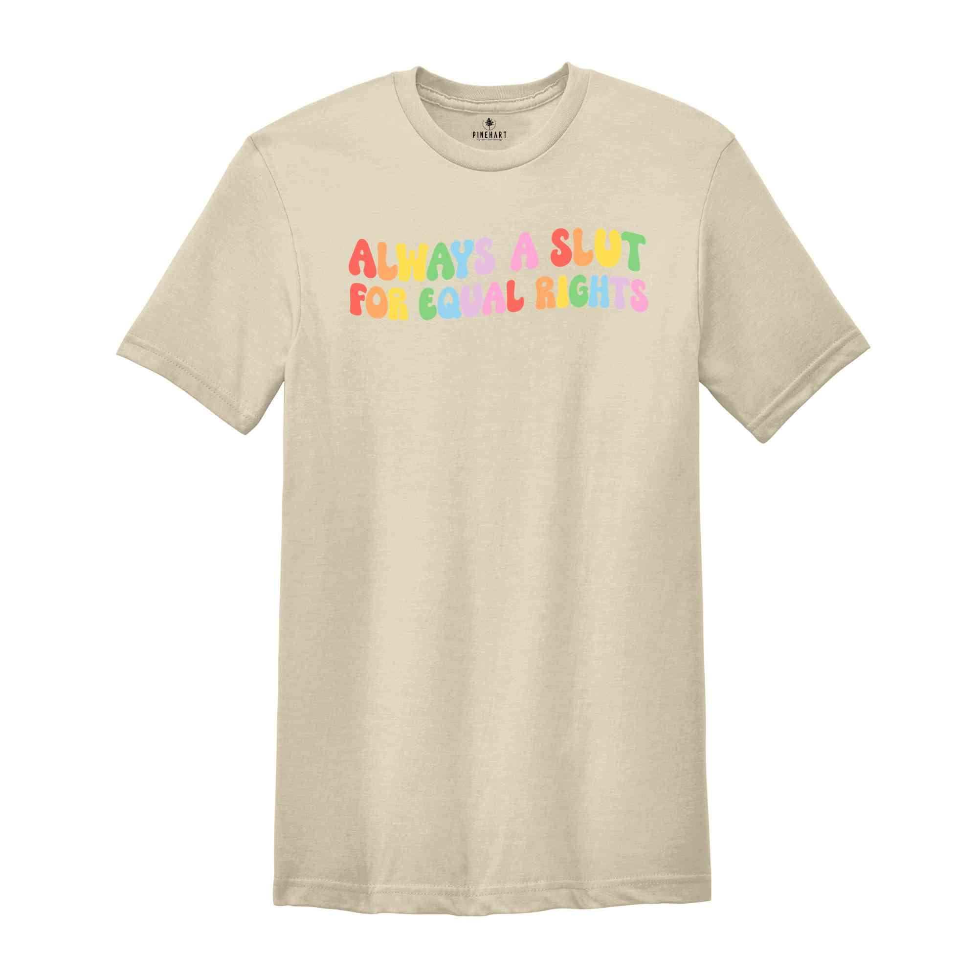 Always A Slut For Equal Rights Shirt, Equality Matter Shirt, Watercolor Pride Shirt, Gay Shirt, Lesbian Gift, Pride Ally Tee