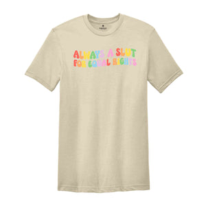 Always A Slut For Equal Rights Shirt, Equality Matter Shirt, Watercolor Pride Shirt, Gay Shirt, Lesbian Gift, Pride Ally Tee