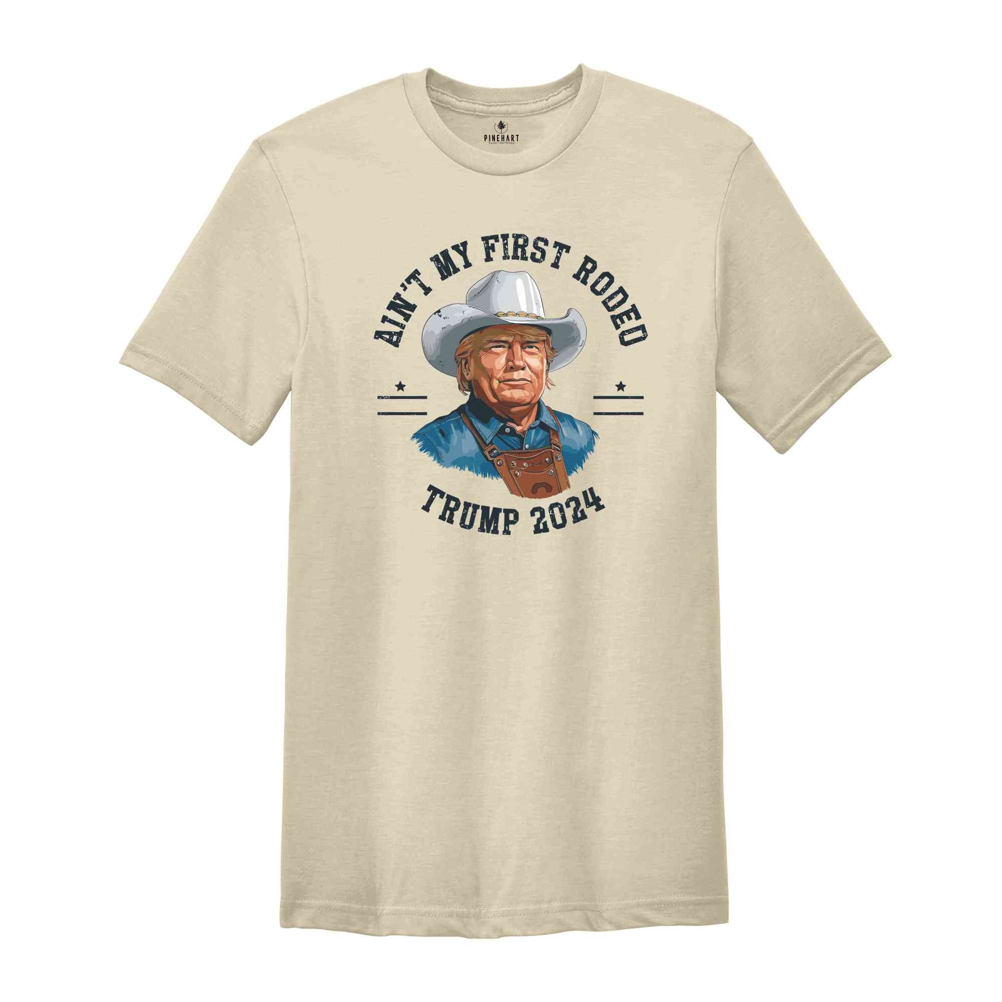 Trump Shirt, Election 2024 T Shirt, Ain't My First Rodeo Trump T-shirt, Western Donald Trump, Cowboy Trump Shirt, MAGA