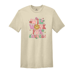 Will Work For Snuggles Shirt, Cute Valentine, Gift For Girlfriend Shirt, Nurse Shirt, Gift For Nurse, Medical Personal Shirt