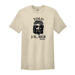 Funny Christian Shirt, Religious Shirt, Christian Yolo Brb J/K Jesus Shirt, Christian Shirts, Church Shirt, Christian Gifts, Faith Shirt