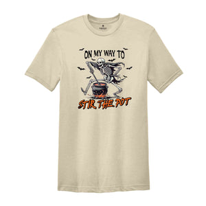 On My Way To Stir The Pot Shirt, Halloween Gift Tee, Spooky Season Shirt, Horror Shirt, Halloween Skeleton Shirt, Funny Halloween Shirt