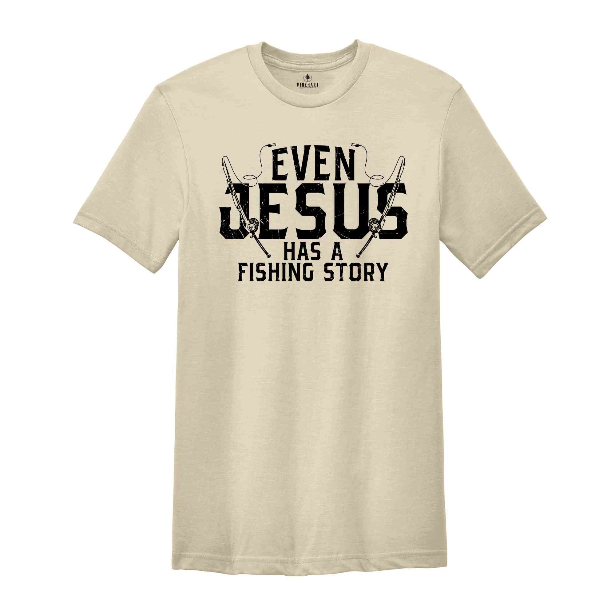 Even Jesus Has A Fishing Story Shirt, Funny Fishing Saying T-Shirt, Man I Love Fishing Tee, Christian Fishing Tee