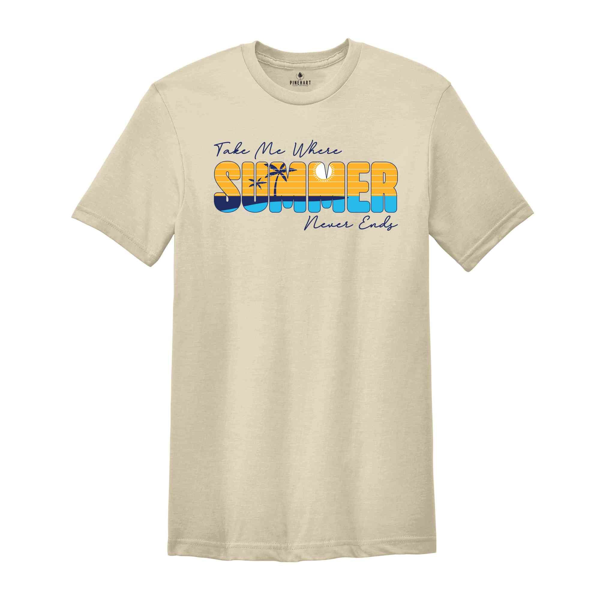 Take Me Where Summer Never Ends Shirt, Summer Shirt, Summer Mom Shirt, Retro Summer Shirt, Hello Summer Shirt, Summer Vibes Shirt