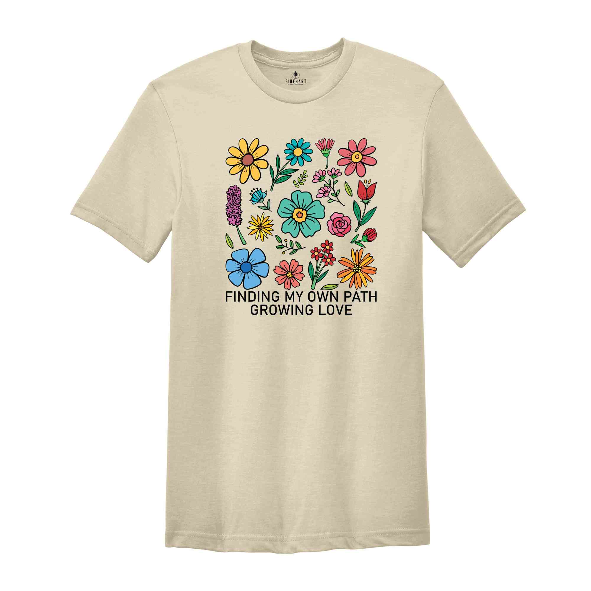 Finding My Own Path, Growing Love Shirt, Flowers Shirt, Self Love Shirt, Inspirational Shirt, Kindness Shirt, Boho Flowers Shirt