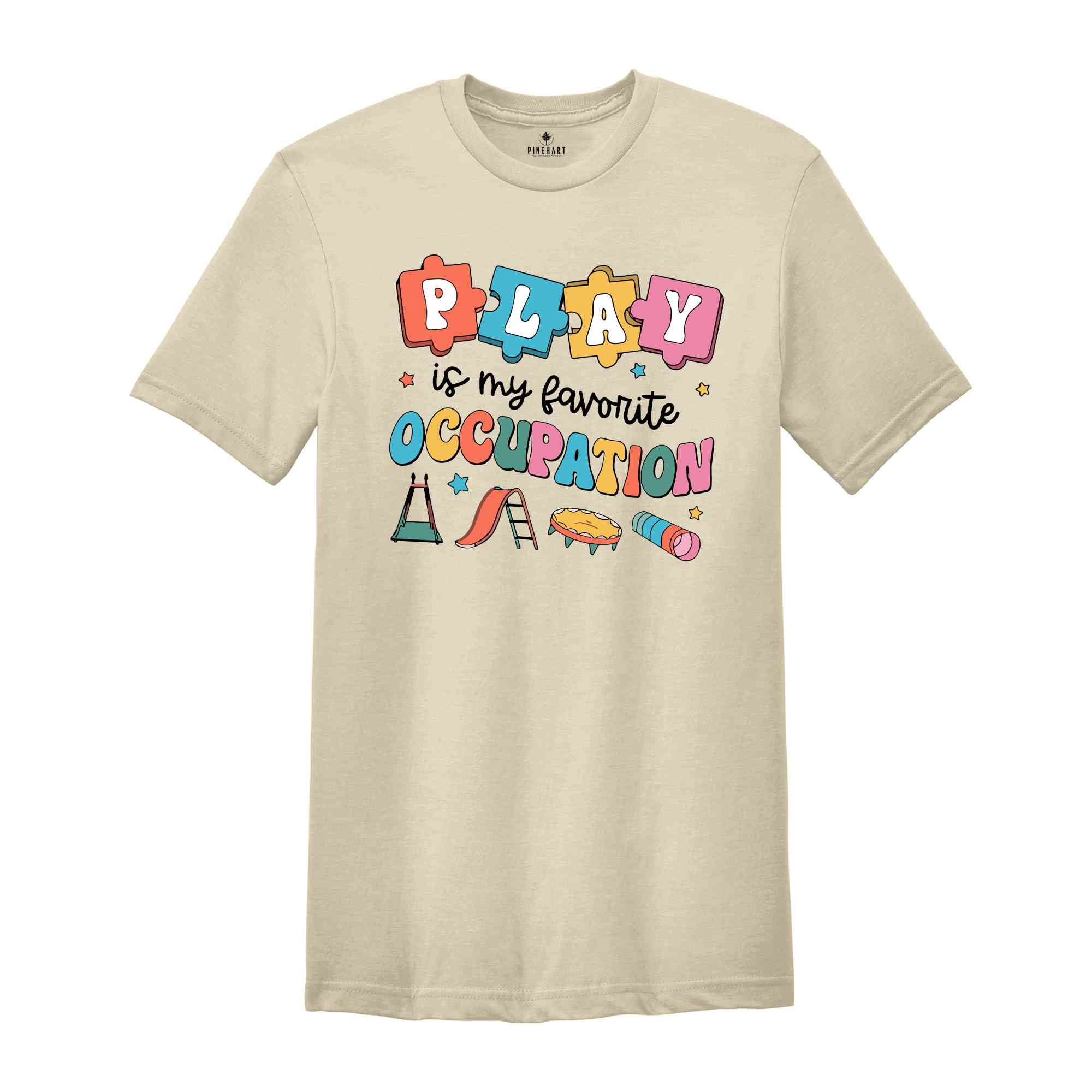 Play Is My Favorite Occupation Shirt, Occupational Therapy Gift, Therapist Graduation T-Shirt, Occupational Squad Shirt, Play Teacher T-Shirt