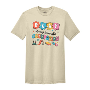 Play Is My Favorite Occupation Shirt, Occupational Therapy Gift, Therapist Graduation T-Shirt, Occupational Squad Shirt, Play Teacher T-Shirt