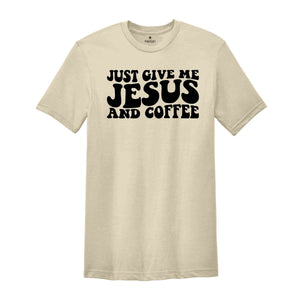 Just Give Me Jesus and Coffee Shirt, Christian Shirt, Jesus Shirt, Coffee Lover Shirt, Religious Shirt, Funny Christian T-Shirt