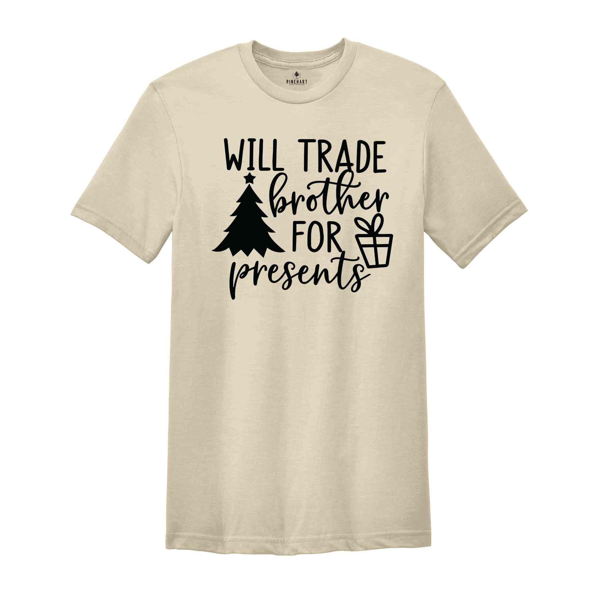 Will Trade Brother For Present Shirt, Christmas Shirt, Christmas Party Tee, Christmas Gift, Xmas Tee, Christmas Family