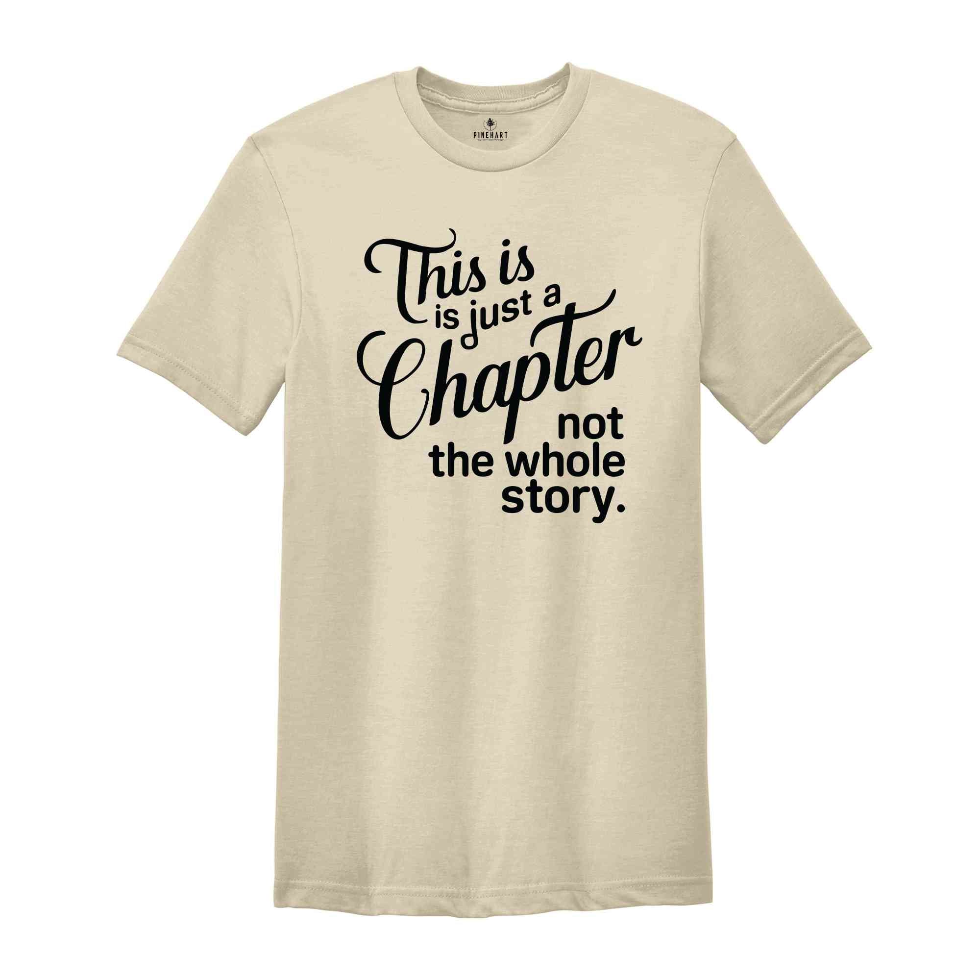 This Is Just A Chapter Not The Whole Story T-Shirt, Positive Saying Shirt, Inspirational Quote Shirt