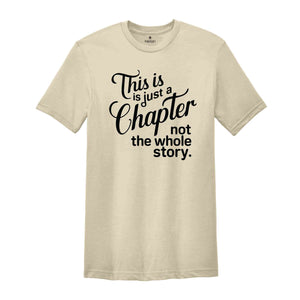 This Is Just A Chapter Not The Whole Story T-Shirt, Positive Saying Shirt, Inspirational Quote Shirt