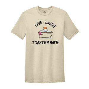 Live Laugh Toaster Bath Shirt, Funny Quote Shirt, Gift for Her, Dark Humor Shirt, Cute Bath Shirt, Humorous Shirt