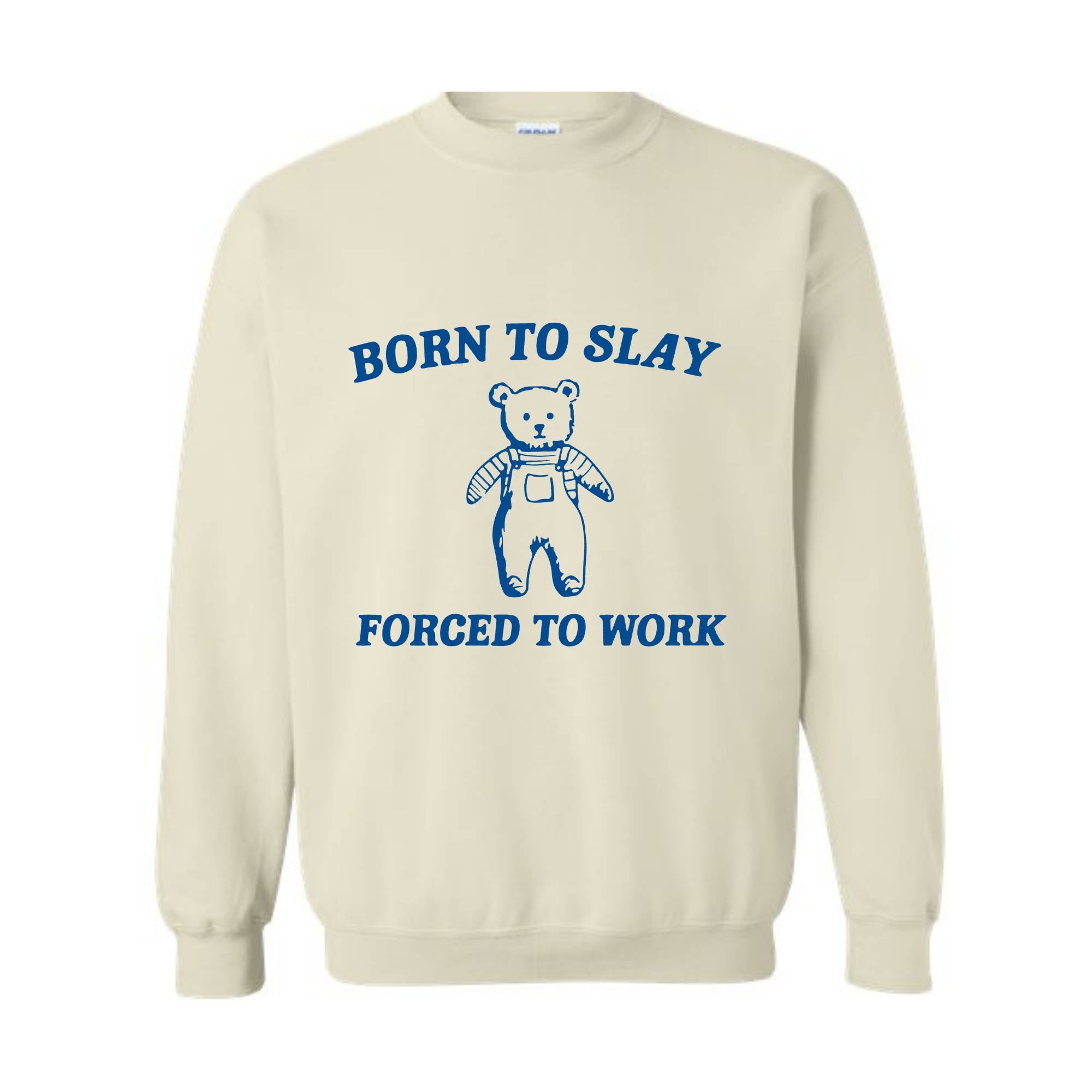 Born To Slay Forced To Work Sweatshirt, Animal Meme Sweatshirt, Funny Bear Sweatshirt, Joke Sweatshirt