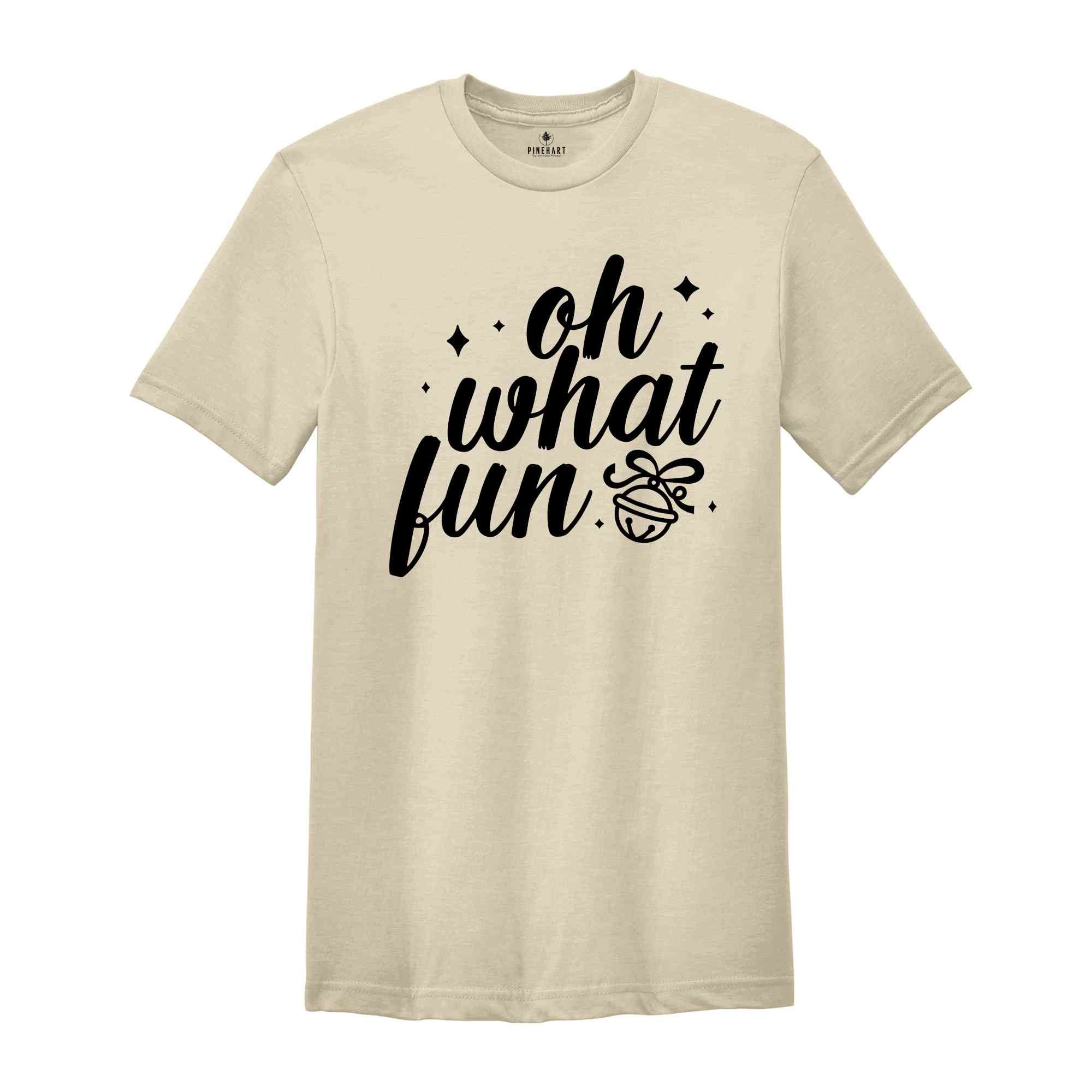 Oh What Fun Shirt, Holiday Shirt, Christmas Shirt, Christmas Gift, Funny Christmas Tee, Xmas Tee, Holiday Gift, Funny Xmas Tee