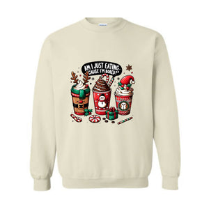 Am I Just Eating Cause I'M Bored Sweatshirt, Christmas Sweatshirt, Christmas Coffee Sweatshirt, Coffee Lover Sweatshirt