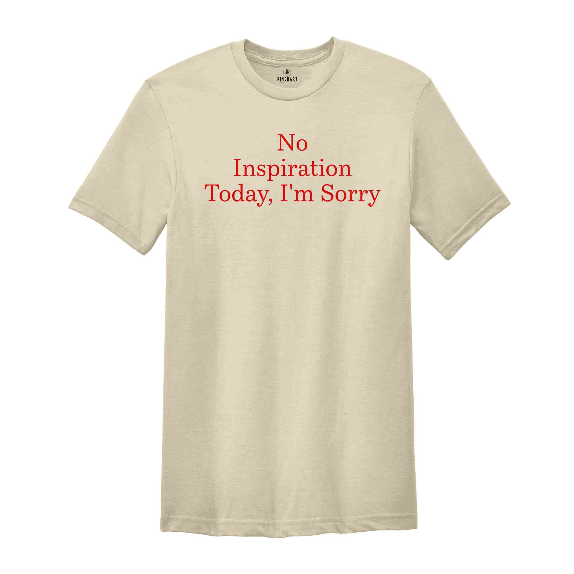 No Inspration Today, I'm Sorry Shirt, Sarcastic Shirts, Women Shirts, Vintage Shirts, Women Shirts