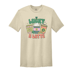 Lucky A Latte Shirt, Saint Patricks Day Shirt, Coffee Lover Shirt, Feeling Lucky Shirt, St. Patricks Day, Saint Patrick Shirt,