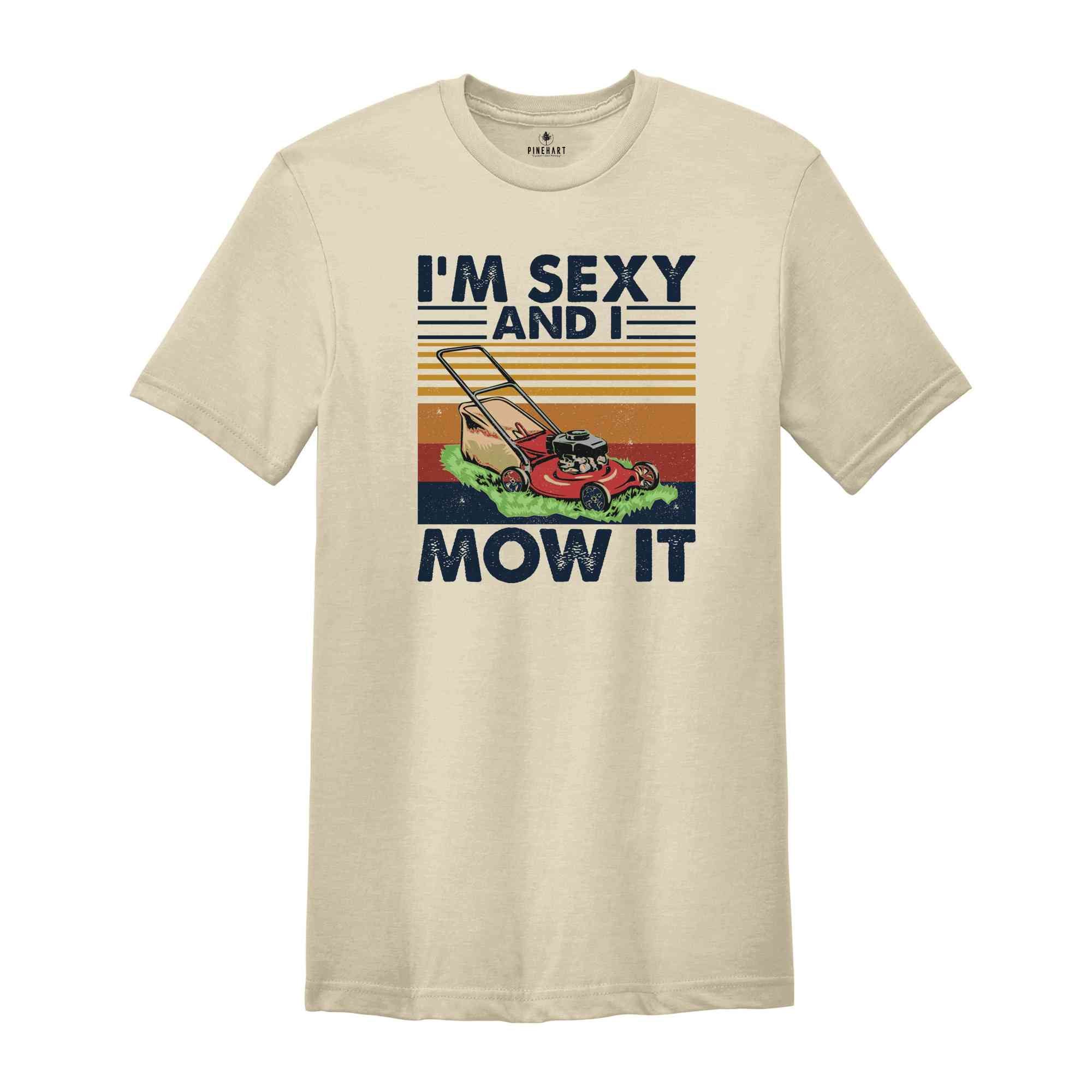 Lawn Mowing Shirt, I'm Sexy and I Mow It Shirt, Landscaping Gift, Landscaping T-Shirt, Funny Lawn Mowing Shirt, Gardener Shirt, Father Shirt