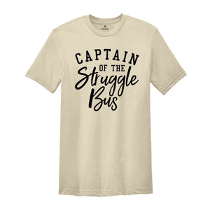 Captain Of The Struggle Bus Shirt, Funny Mom Shirt, Style Shirt, Sassy Women Shirt, Sarcastic Mom Shirt, Funny Sarcastic Shirt