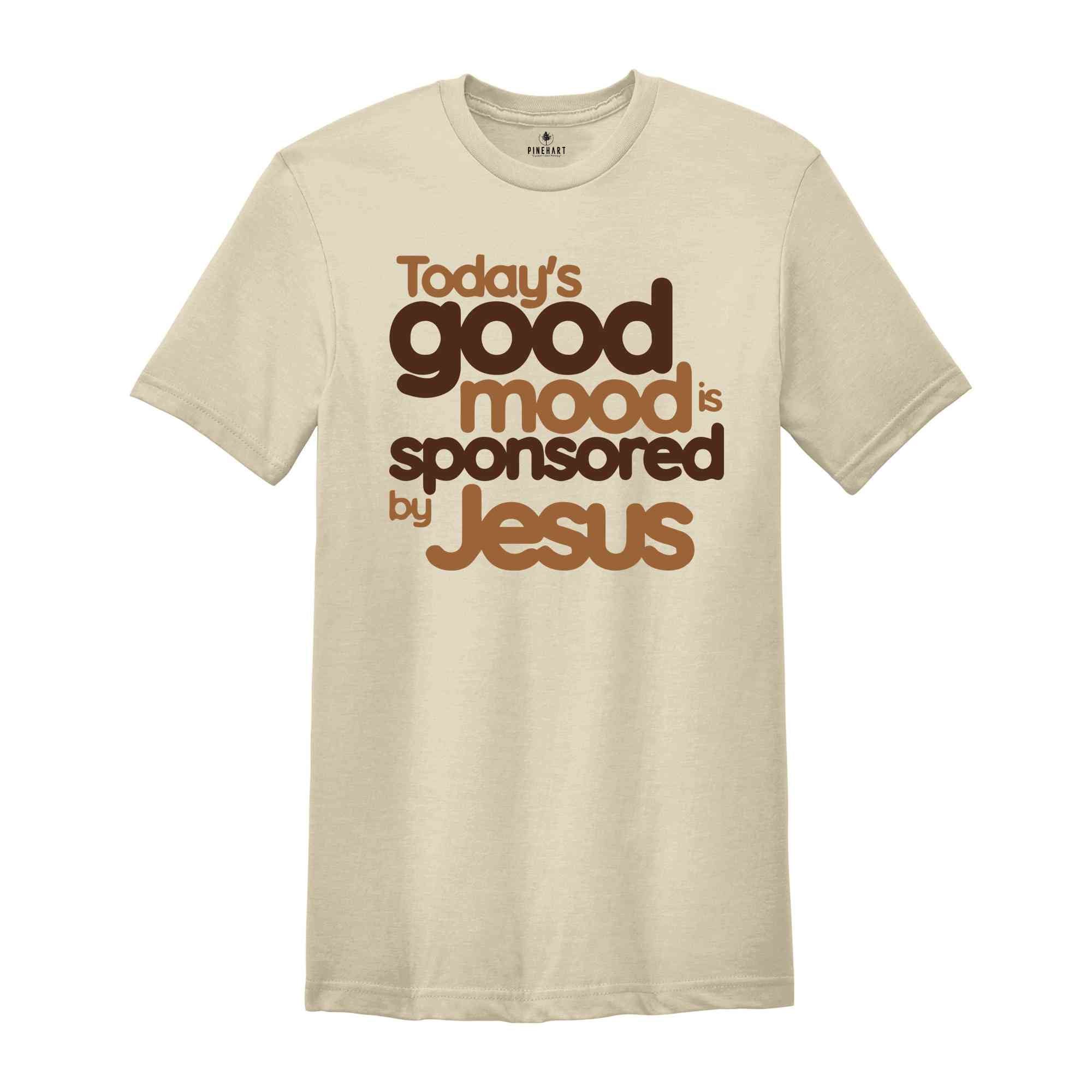 Today’s Good Mood Is Sponsored by Jesus Shirt, Easter Shirt, Religious Shirt, Bible Verse Shirt, Faith Shirt