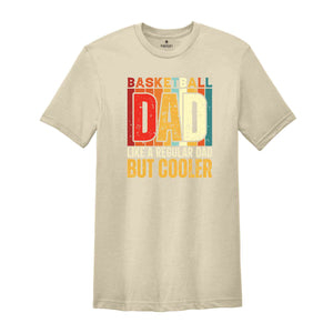 Basketball Dad Shirt, Like A Regular Dad But Cooler T-Shirt, Basketball Dad Gifts, Father's Day Shirt, Father's Day Gifts