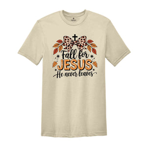 Fall For Jesus He Never Leaves Shirt, Fall Shirt, Jesus Lover Shirt, Jesus Shirt, Autumn Shirt, Thanksgiving Shirt