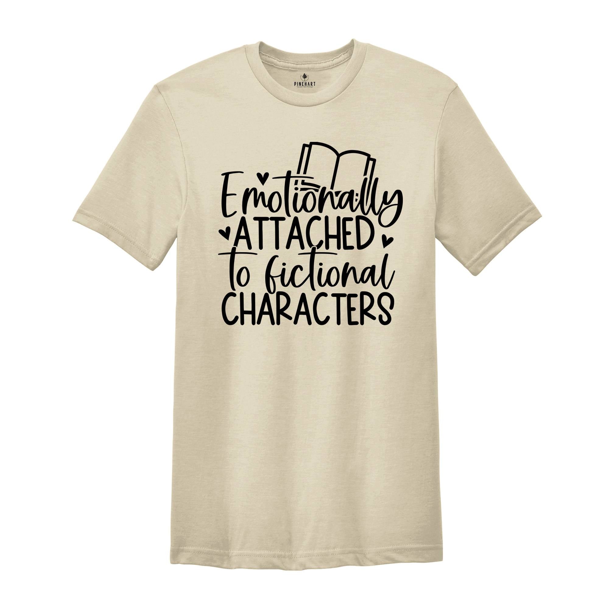 Cute Bookworm T-Shirt, Emotionally Attached To Fictional Characters Tee, Gift For Bookworms, Book Lover Gift