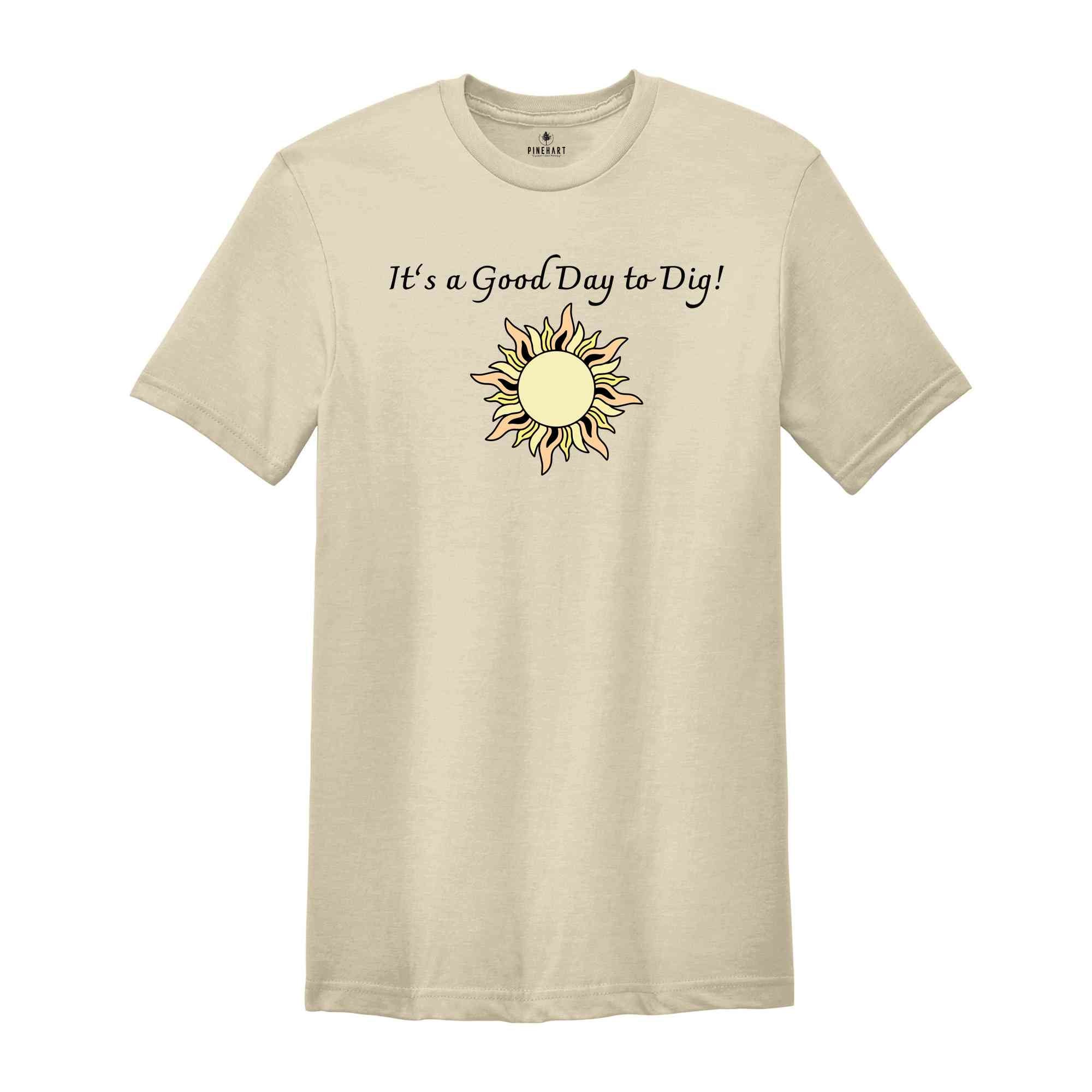 It’s a Good Day to Dig Shirt, Archaeological Excavation Shirt, Archaeologist T-Shirt, Anthropologist T-Shirt, Love Digging Shirt